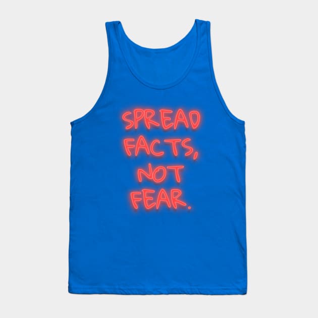 Spread Facts Not Fear Tank Top by Mako Design 
